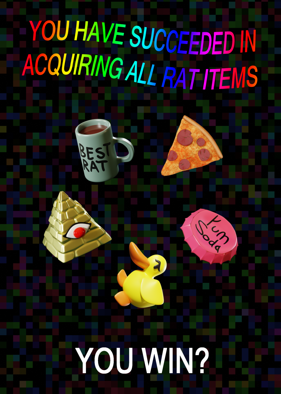 A recreation of Sewer Rave's bonus ending screen, with the Rat Items being 3D modeled. The items are a green coffee mug with the words 